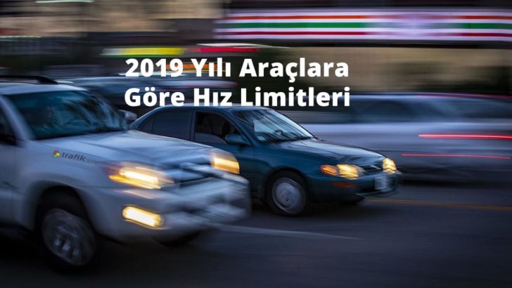 2019 Yılı Araçlara Göre Hız Limitleri