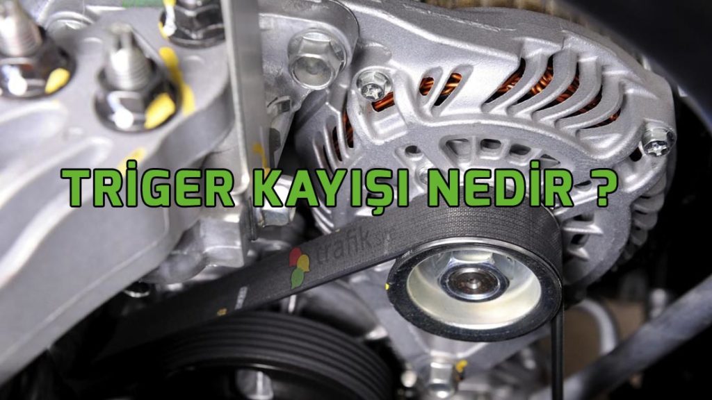 Triger Kayışı Nedir?