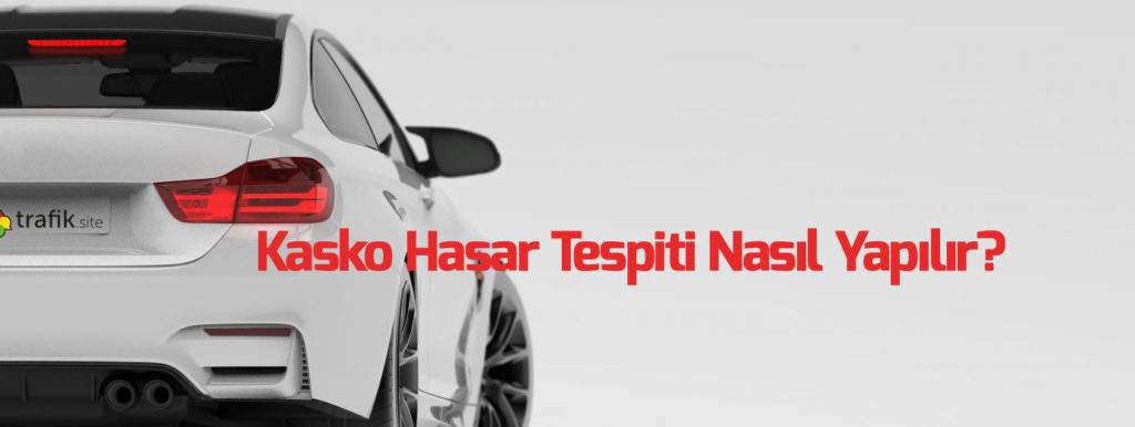 Kasko Hasar Tespiti Nasıl Yapılır?